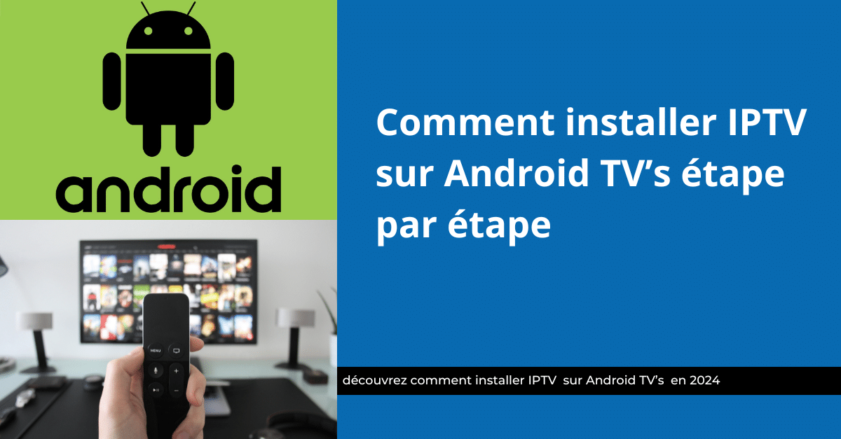 Comment Installer IPTV sur Android Tvs Guide (2024)